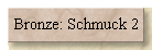 Bronze: Schmuck 2