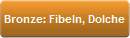 Bronze: Fibeln, Dolche